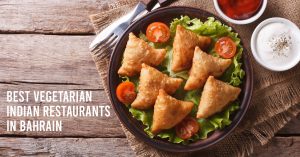 The Best Vegetarian Indian Restaurants in Bahrain